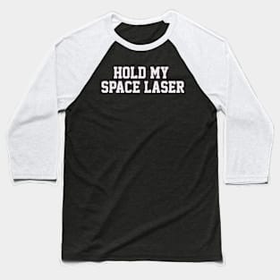 HOLD MY SPACE LASER Baseball T-Shirt